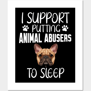 I support putting animal abusers to sleep Posters and Art